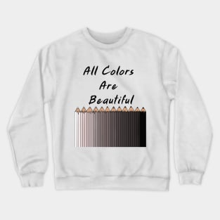 all colors are beautiful Crewneck Sweatshirt